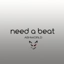 ASHWORLD - need a beat