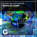 Richard Grey & Dan Thompson (TH) - Whats My Name?