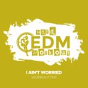 Hard EDM Workout - I Ain't Worried