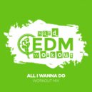 Hard EDM Workout - All I Wanna Do