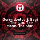 Dormidontov & Sagi - The sun. The moon. The star.