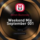 Anton Bazovsky - Weekend Mix September 001