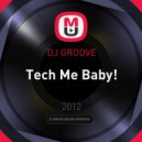 DJ GROOVE - Tech Me Baby!