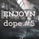 Enjoyn - Dope #5