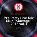 DJ Soultanoff - Pre Party Live Mix Club "Sauvage" 2015 vol.1