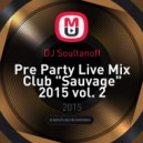 DJ Soultanoff - Pre Party Live Mix Club "Sauvage" 2015 vol. 2