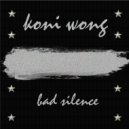 Koni Wong - Bad Silence