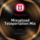 Mitya Live - Mixupload Teleportation Mix