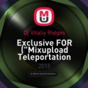 Dj Vitaliy Ridges - Exclusive FOR ("Mixupload Teleportation Mix")