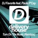 DJ Favorite & Paula P'Cay - Turn On The Music