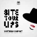 Bite Your Lips - Southern Comfort