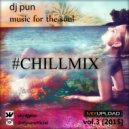 Dj Pun - music for the soul #chillmix vol.3 [2015]