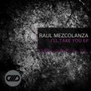Raul Mezcolanza - I'll Take You
