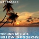 DJ Trasser - Techno Ibiza Session mix # 4