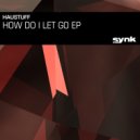 Haustuff - How Do I Let Go