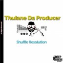 Thulane Da Producer - Shuffle Resolution