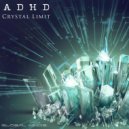 ADHD - Crystal Limit (Original Mix)