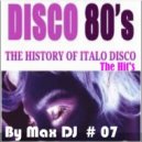Max DJ - Disco 80's The History Of Italo Disco Vol. # 07 (The Hit's) (Live At Paradise Club)