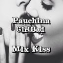 Pauchina & GirlBad - Кiss Me