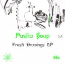 Pasha Soup - Fresh Drawings