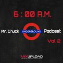 Mr. Chuck - 6 A.M. Podcast Vol 2