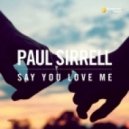 Paul Sirrell - Say You Love Me