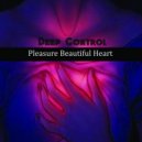 Deep Control - Pleasure Beautiful Heart