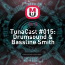 Oh Q - TunaCast #015: Drumsound & Bassline Smith