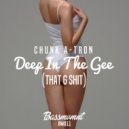 Chunk A-Tron - Deep In The Gee