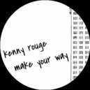 Kenny Rouge - Make Your Way