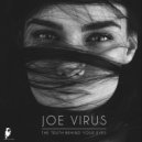 Joe Virus - The Truth Behind Your Eyes