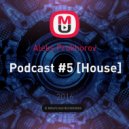Aleks Prokhorov - Podcast #5 [House]