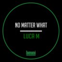 Luca M - No Matter What (Original Mix)