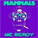 Mammals - We Ready