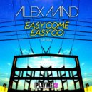 Alex Mind - Easy Come Easy Go