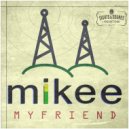 Mikee - My Friend