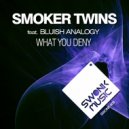 Smoker Twins & Bluish Analogy - What You Deny