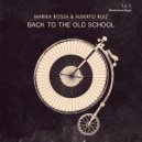 Marika Rossa & Alberto Ruiz - Back To The Old School