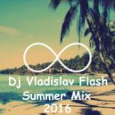 Dj Vladislav Flash - Summer Mix 2016