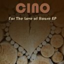 Cino - For The Love of House