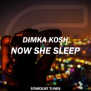 Dimka Kosh - Now She Sleep