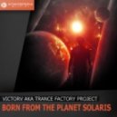 VictorV aka Trance Factory Project - Born from the planet Solaris