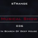 sTrange - Musical Show 036: In Search Of Deep House