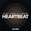 Vlad Varel & A-Mase - Heartbeat