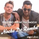 Roccaro Deejay - Noche De Rumba (feat. Dago.H)
