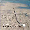 Mr. Chuck - 6 A.M. Podcast Vol.9