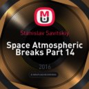 Stanislav Savitskiy - Space Atmospheric Breaks Part 14