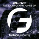 Will Fast - Put Your Fucking Hands Up