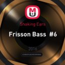 Shaking Ears - Frisson Bass #6