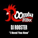 DJ Rooster - I Need You Now